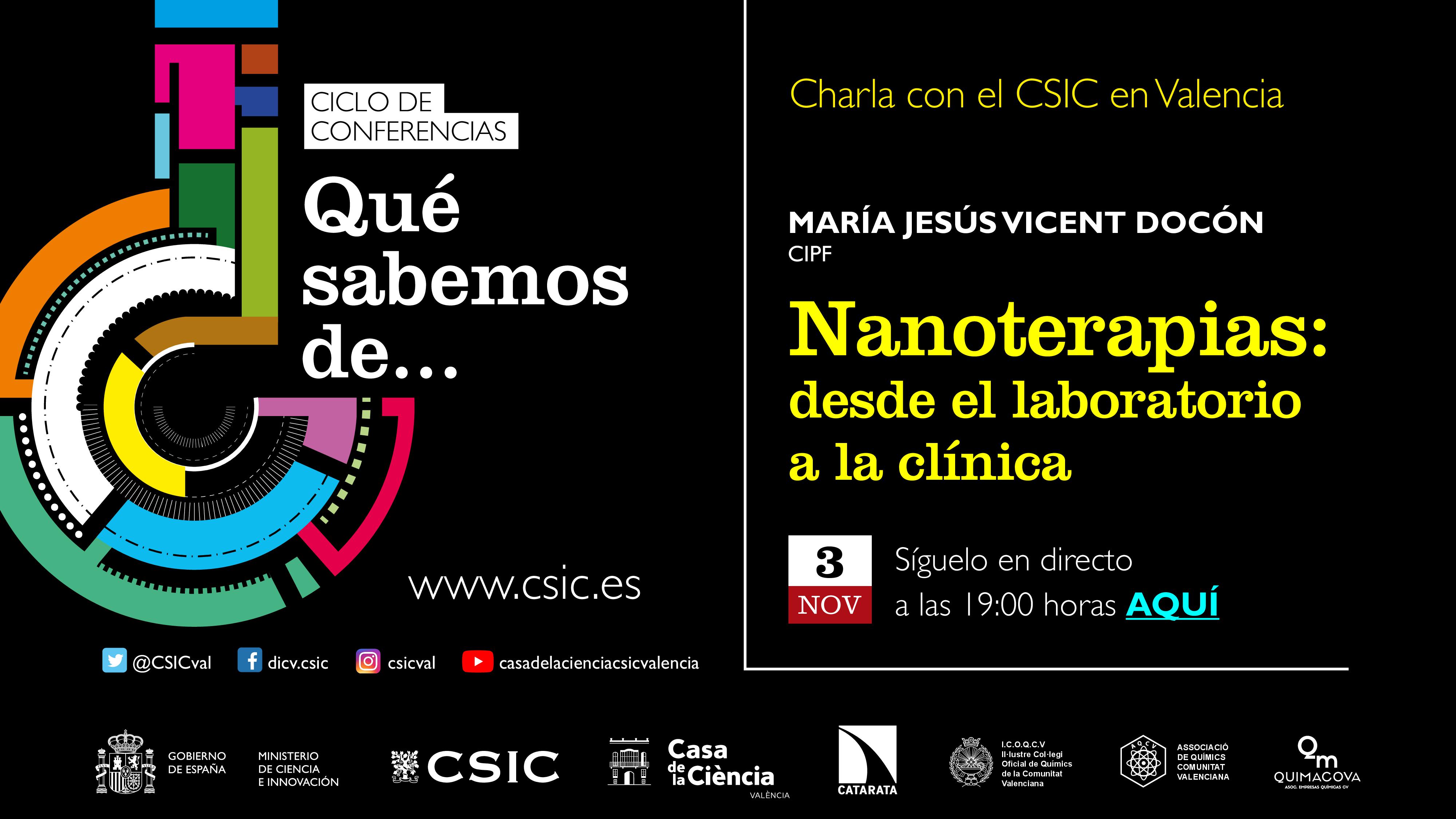 Quinta conferencia del ciclo «La Química y tú: Sostenibilidad, Medio Ambiente y Salud», organizado por la Delegación del CSIC en la Comunitat Valenciana, dentro del programa «¿Qué sabemos de…?». La charla, que lleva por título «Nanoterapias: desde el laboratorio a la clínica», será impartida por María Jesús Vicent Docón, investigadora del Centro de Investigación Príncipe Felipe (CIPF), en la Casa de la Ciència del CSIC de València.